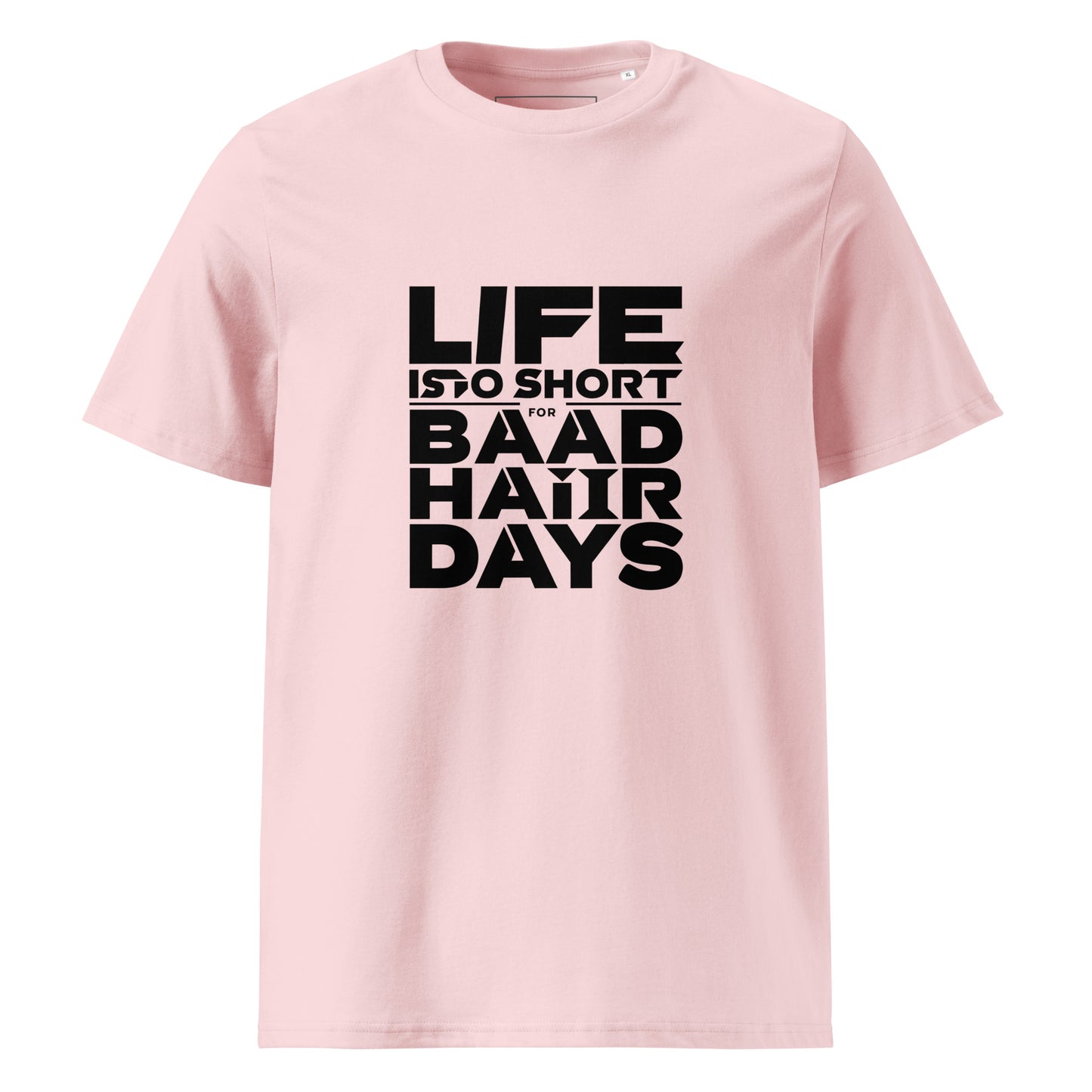 Unisex | Life Is Too Short For For Bad Hair Days! Organic Cotton T-Shirt