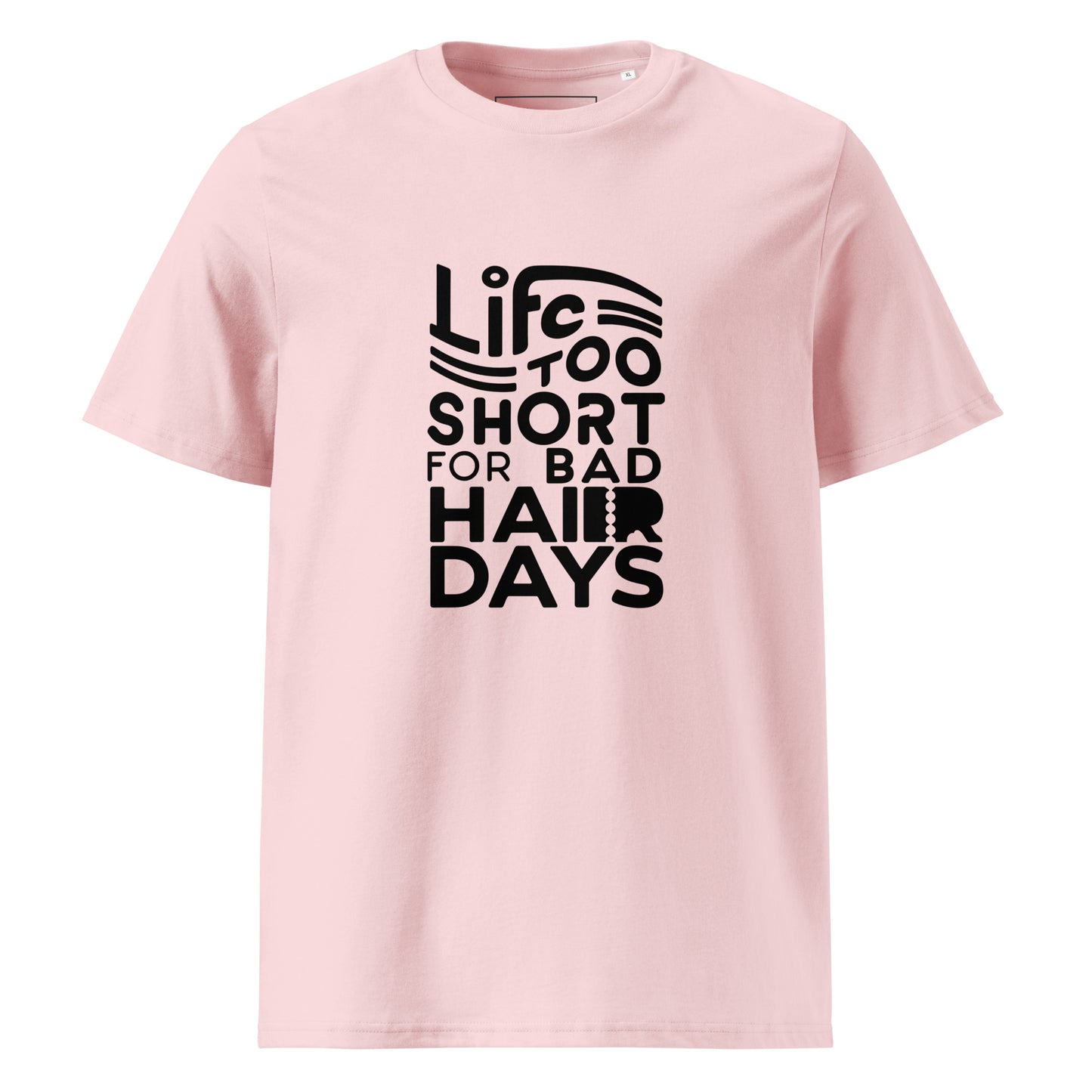 Unisex | LIFE IS TOO SHORT FOR BAD HAIR DAYS Organic Cotton T-Shirt
