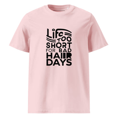 Unisex | LIFE IS TOO SHORT FOR BAD HAIR DAYS Organic Cotton T-Shirt