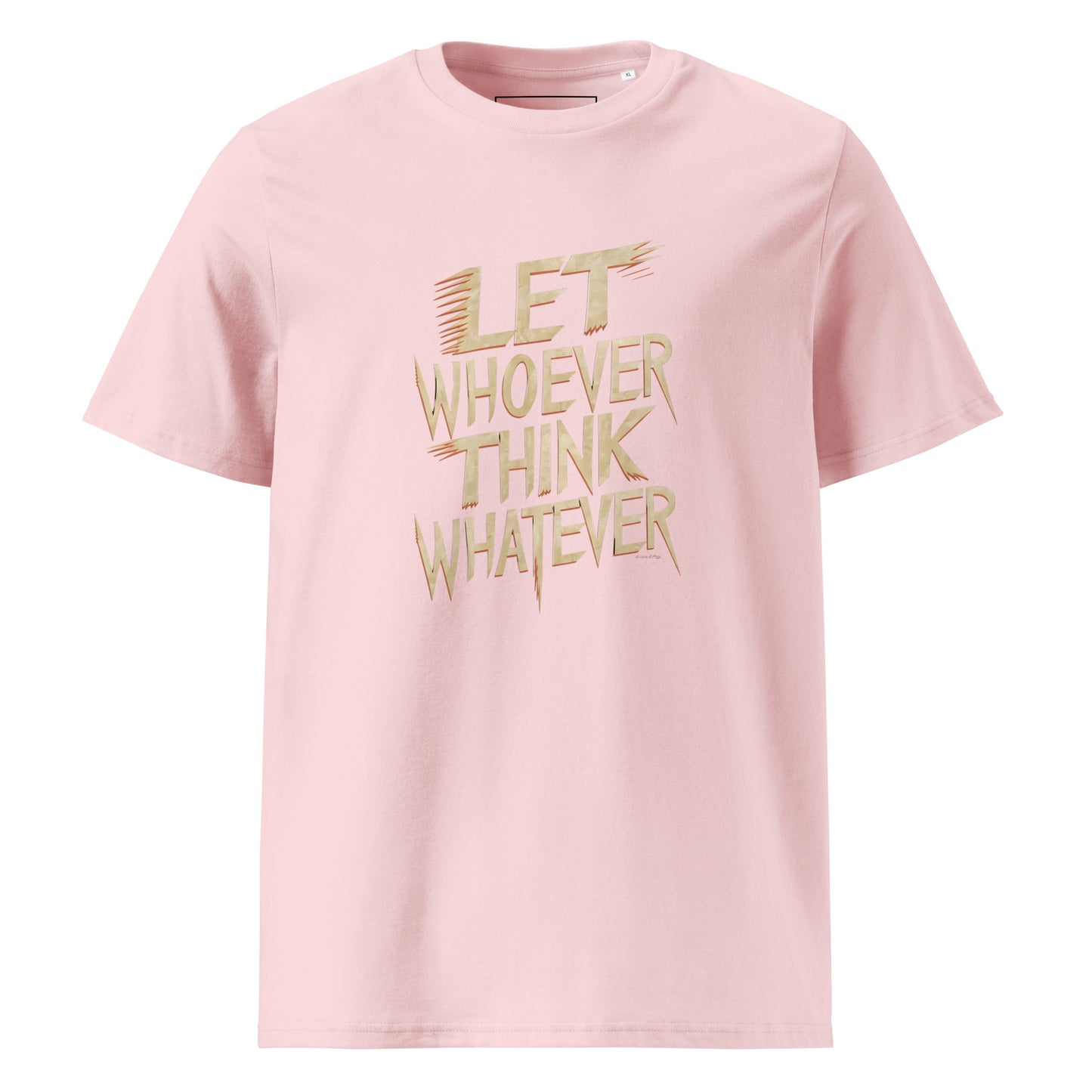 Unisex | LET WHOEVER THINK WHATEVER - Organic Cotton T-Shirt