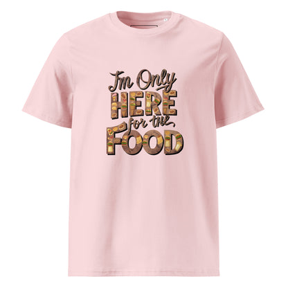 Unisex | I'm Only Here For The Food - Organic Cotton T-Shirt