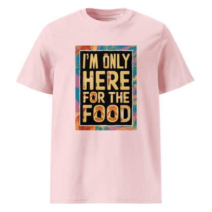 Unisex | I'm Only Here For The Food - Organic Cotton T-Shirt