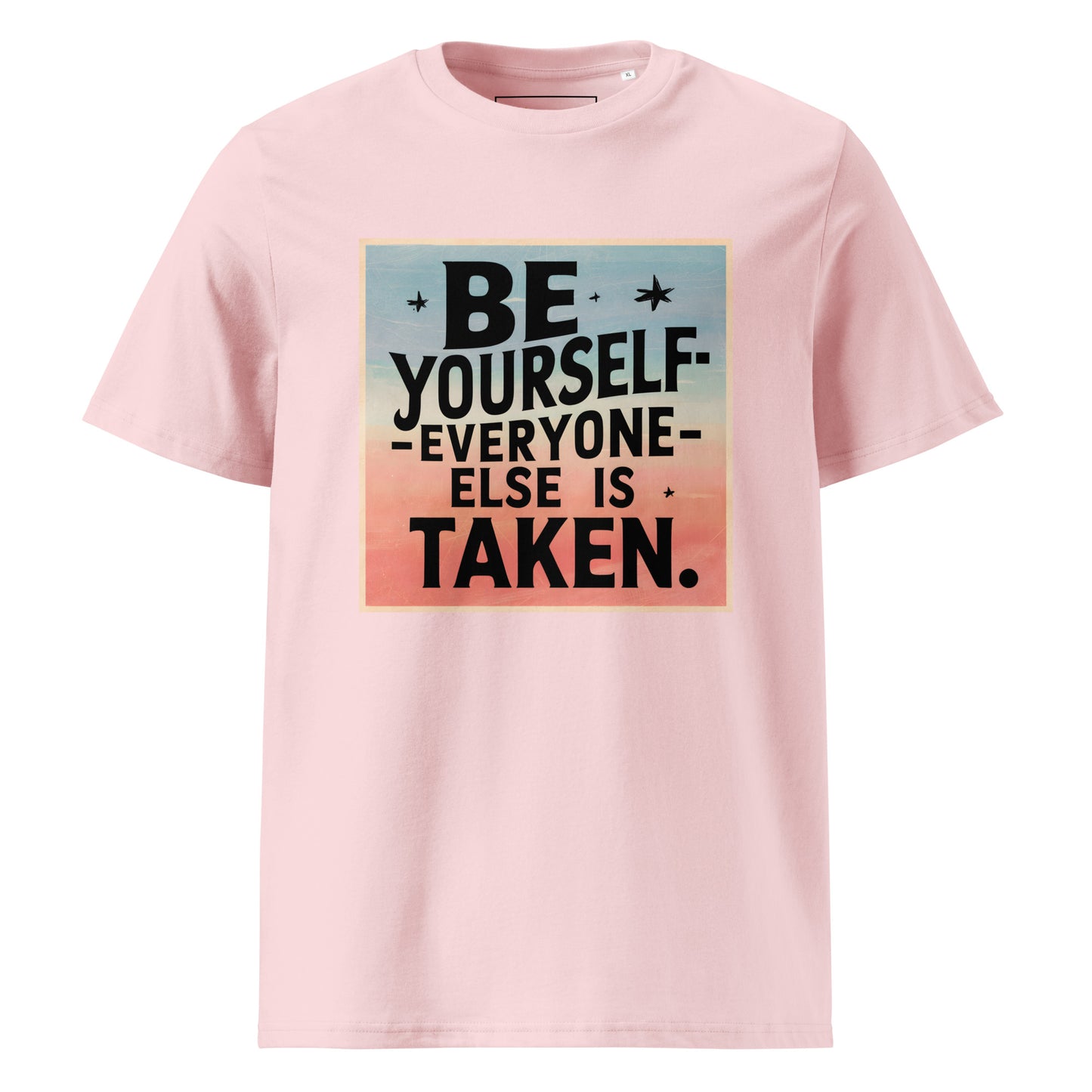 Unisex | Be Yourself Everyone Else Is Taken - Organic Cotton T-Shirt