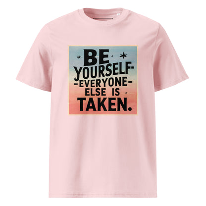 Unisex | Be Yourself Everyone Else Is Taken - Organic Cotton T-Shirt