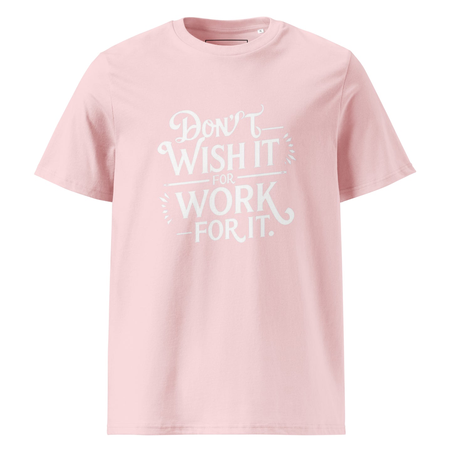 Unisex | Don't Wish For It Work For It - Organic Cotton T-Shirt