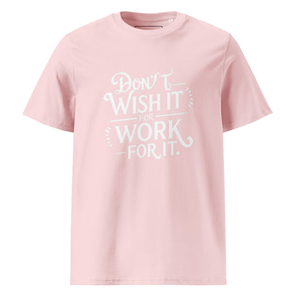 Unisex | Don't Wish For It Work For It - Organic Cotton T-Shirt