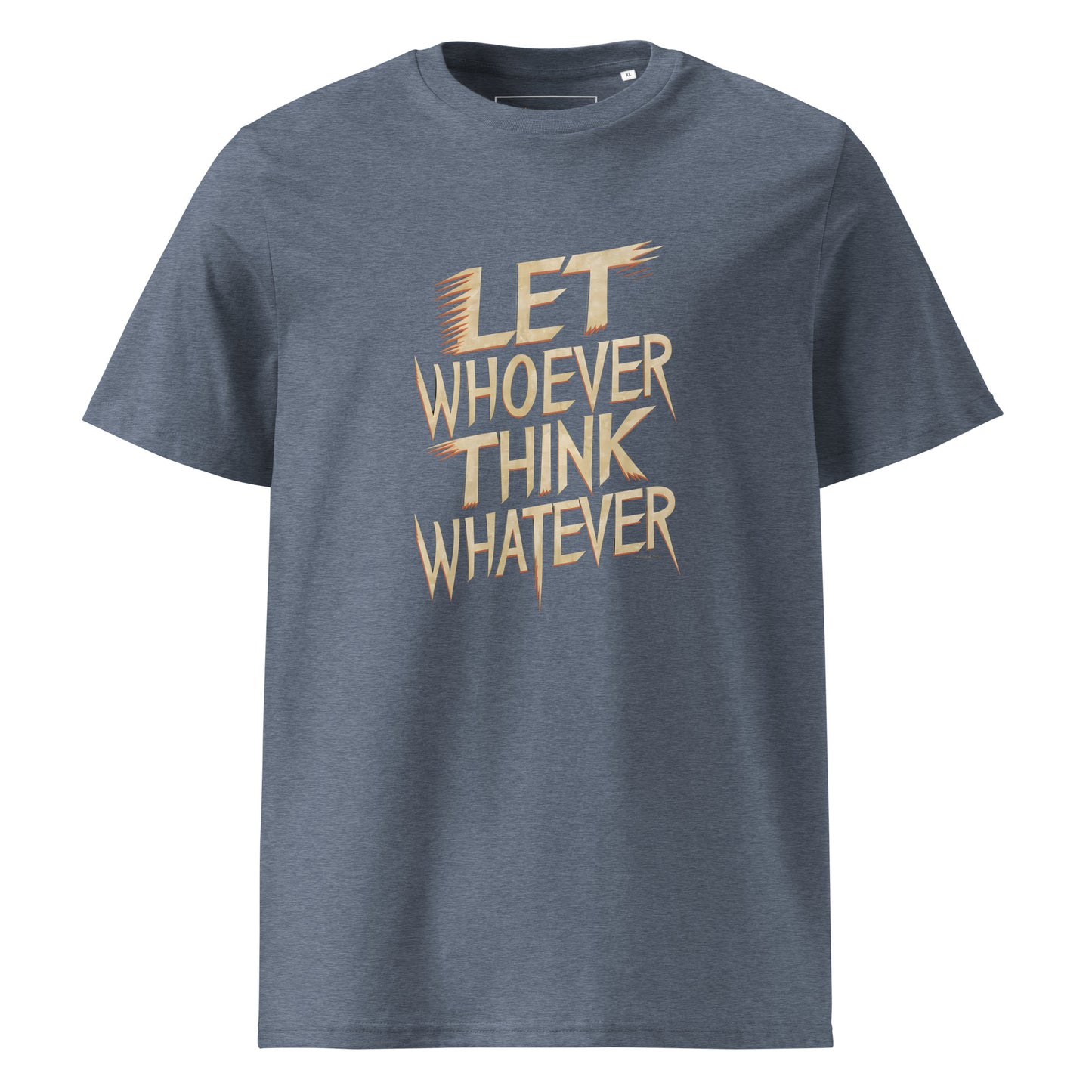 Unisex | LET WHOEVER THINK WHATEVER - Organic Cotton T-Shirt