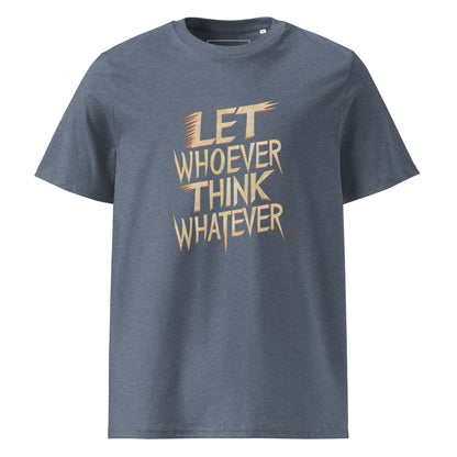 Unisex | LET WHOEVER THINK WHATEVER - Organic Cotton T-Shirt