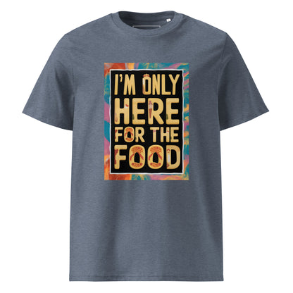 Unisex | I'm Only Here For The Food - Organic Cotton T-Shirt