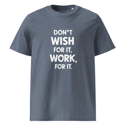 Unisex | Don't Wish For It Work For It - Organic Cotton T-Shirt