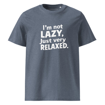 Unisex | I'm Not Lazy I'm Just Very Relaxed - Organic Cotton T-Shirt