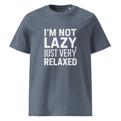 Unisex | I'm Not Lazy I'm Just Very Relaxed - Organic Cotton T-Shirt