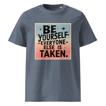 Unisex | Be Yourself Everyone Else Is Taken - Organic Cotton T-Shirt