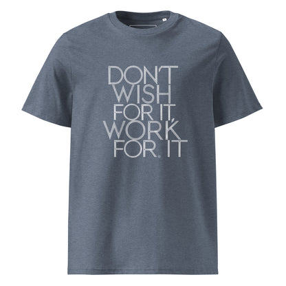 Unisex | DON'T WISH FOR IT - WORK FOR IT Organic Cotton T-Shirt