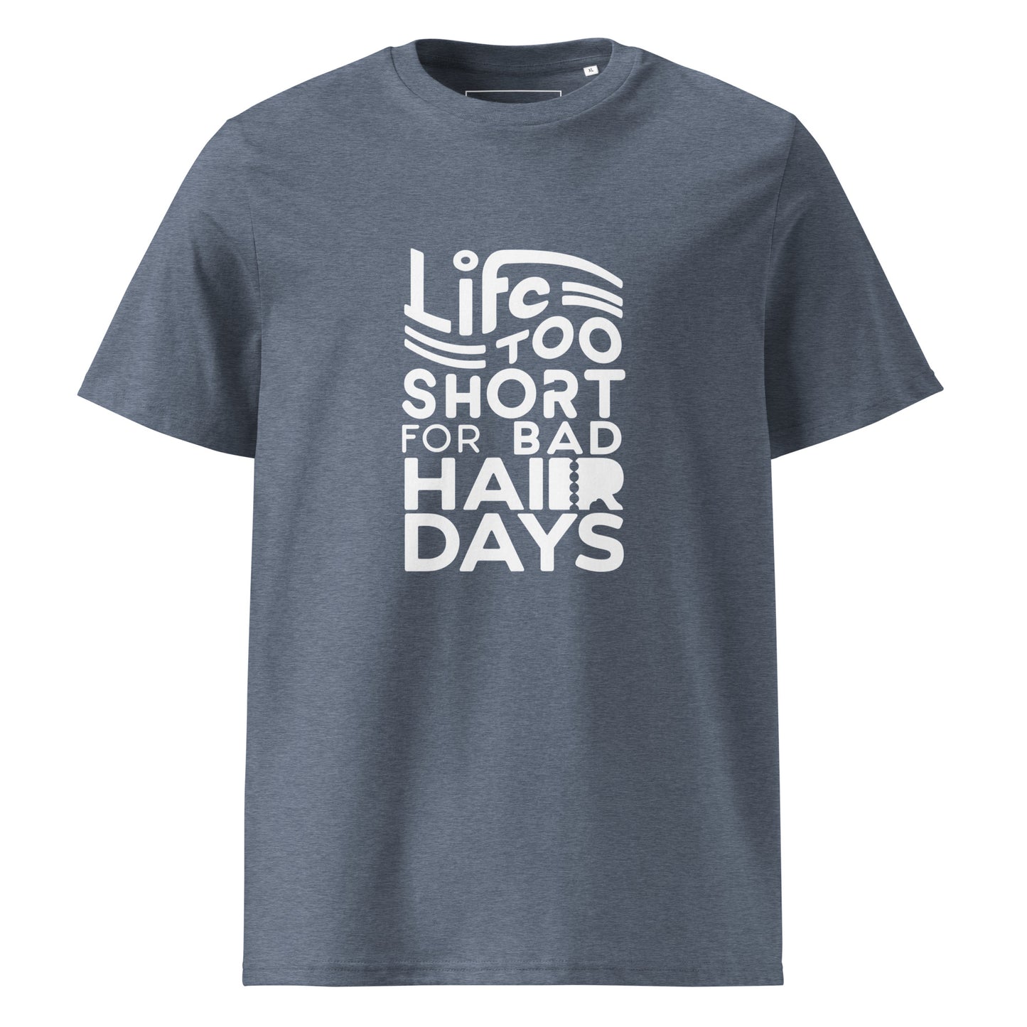 Unisex | LIFE IS TOO SHORT FOR BAD HAIR DAYS Organic Cotton T-Shirt