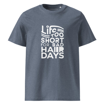 Unisex | LIFE IS TOO SHORT FOR BAD HAIR DAYS Organic Cotton T-Shirt