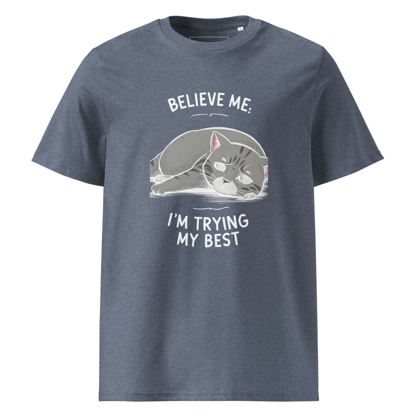 Unisex | Believe Me I'm Trying My Best - Organic Cotton T-Shirt