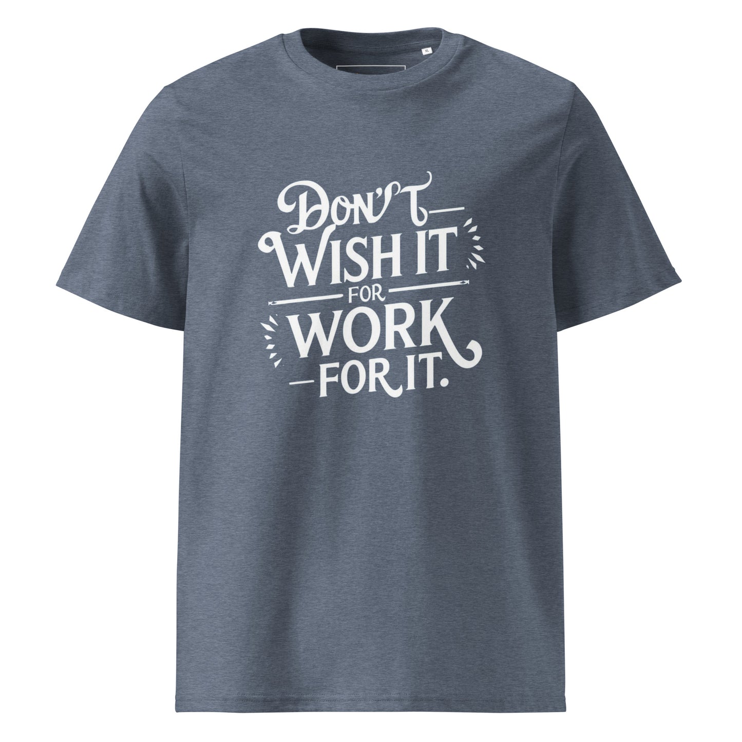 Unisex | Don't Wish For It Work For It - Organic Cotton T-Shirt