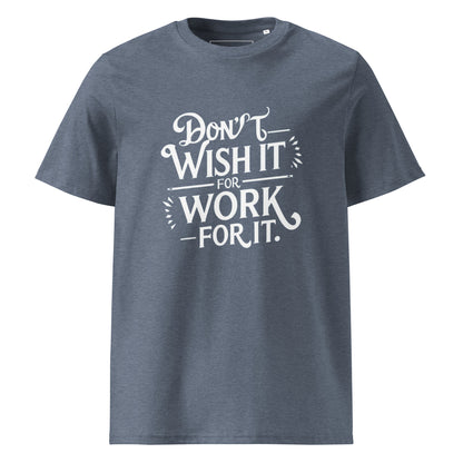 Unisex | Don't Wish For It Work For It - Organic Cotton T-Shirt