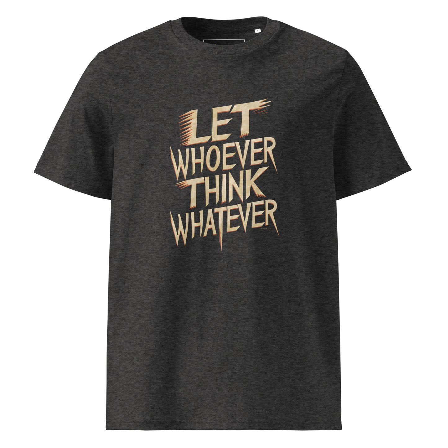 Unisex | LET WHOEVER THINK WHATEVER - Organic Cotton T-Shirt