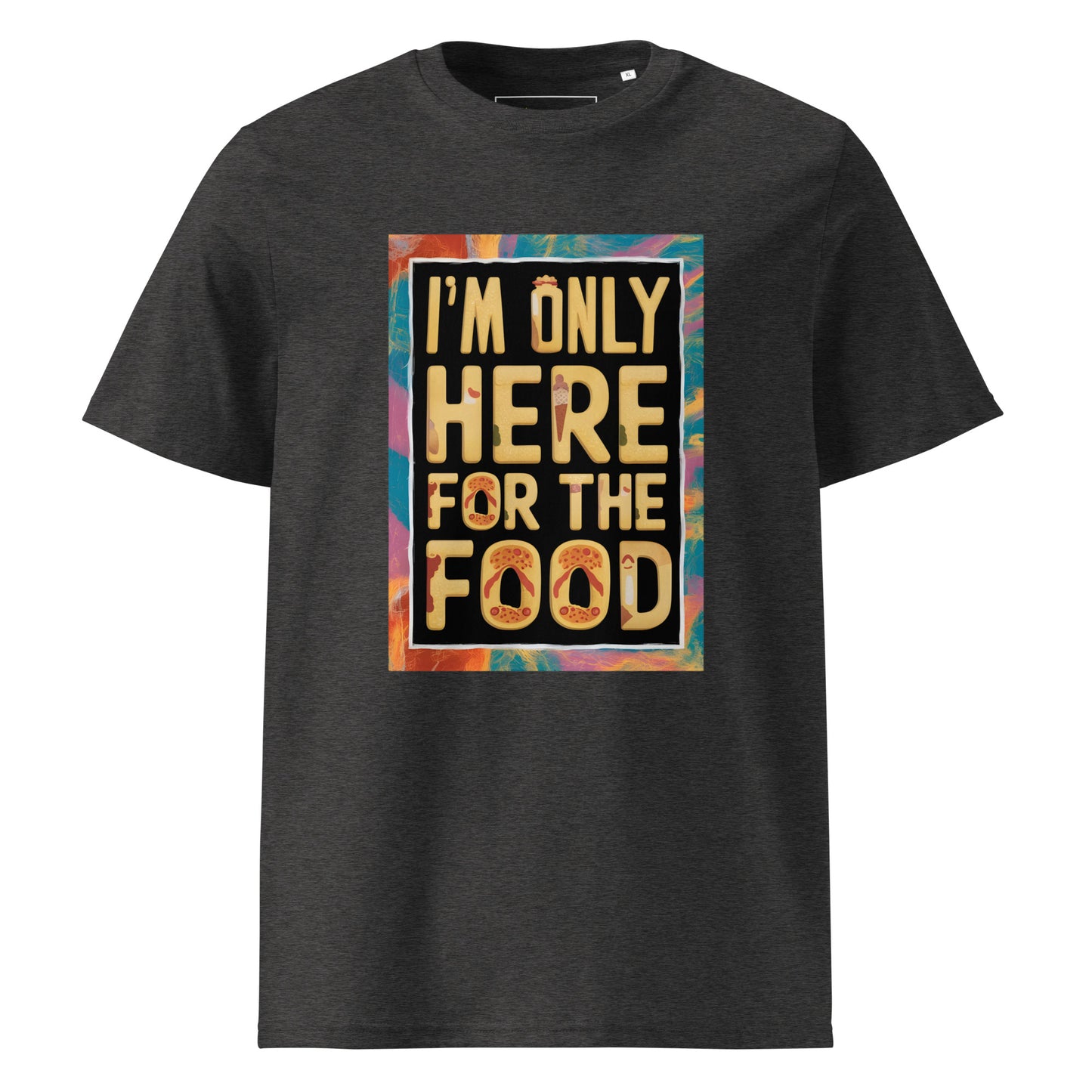 Unisex | I'm Only Here For The Food - Organic Cotton T-Shirt
