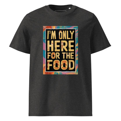 Unisex | I'm Only Here For The Food - Organic Cotton T-Shirt