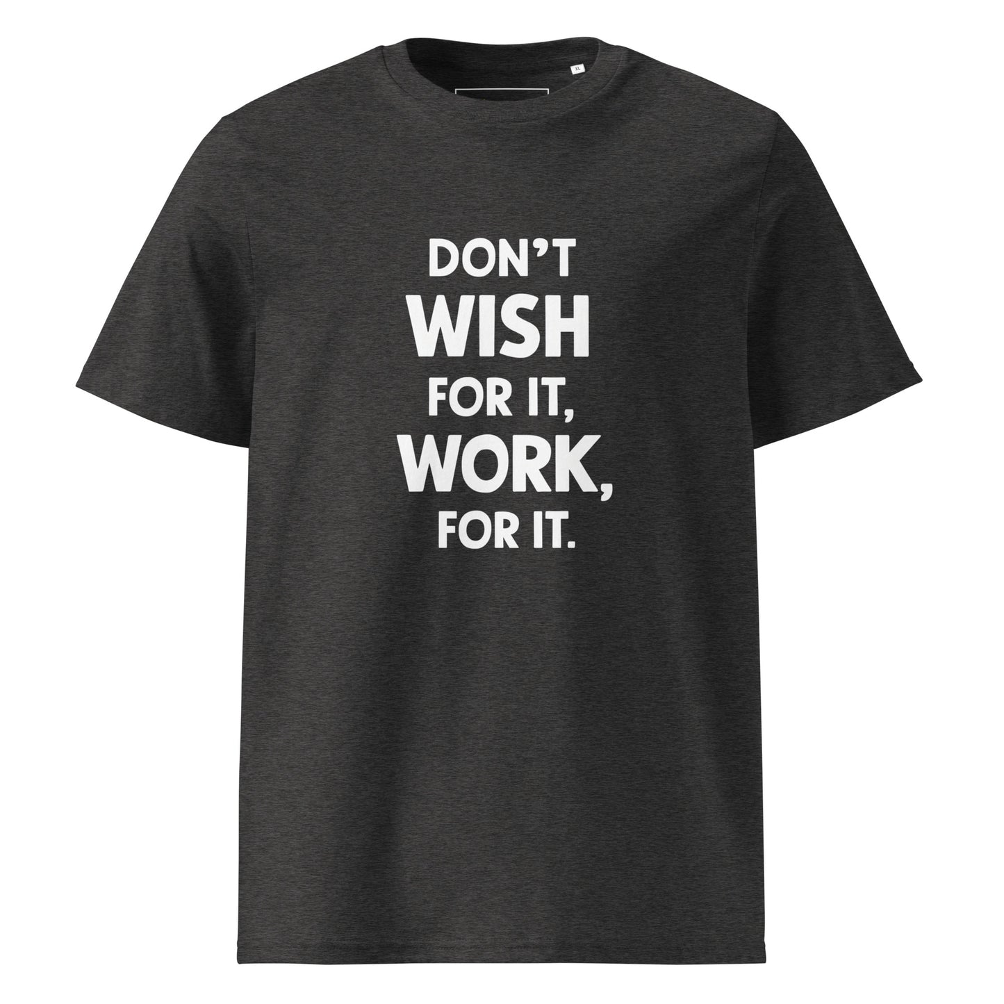 Unisex | Don't Wish For It Work For It - Organic Cotton T-Shirt