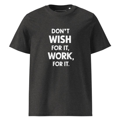 Unisex | Don't Wish For It Work For It - Organic Cotton T-Shirt