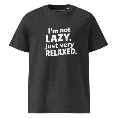Unisex | I'm Not Lazy I'm Just Very Relaxed - Organic Cotton T-Shirt