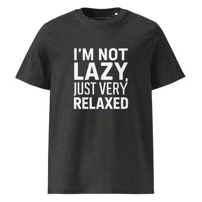 Unisex | I'm Not Lazy I'm Just Very Relaxed - Organic Cotton T-Shirt