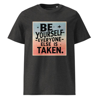 Unisex | Be Yourself Everyone Else Is Taken - Organic Cotton T-Shirt