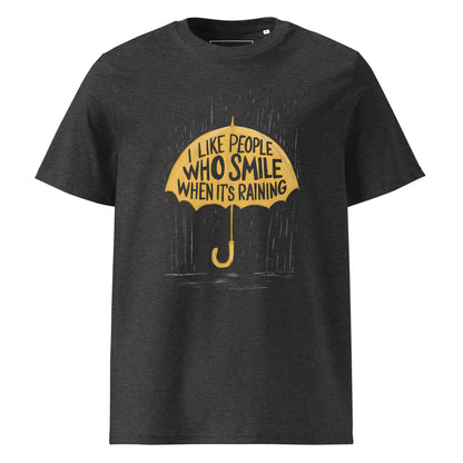 Unisex | I Like People Who Smile When It's Raining - Organic Cotton T-Shirt