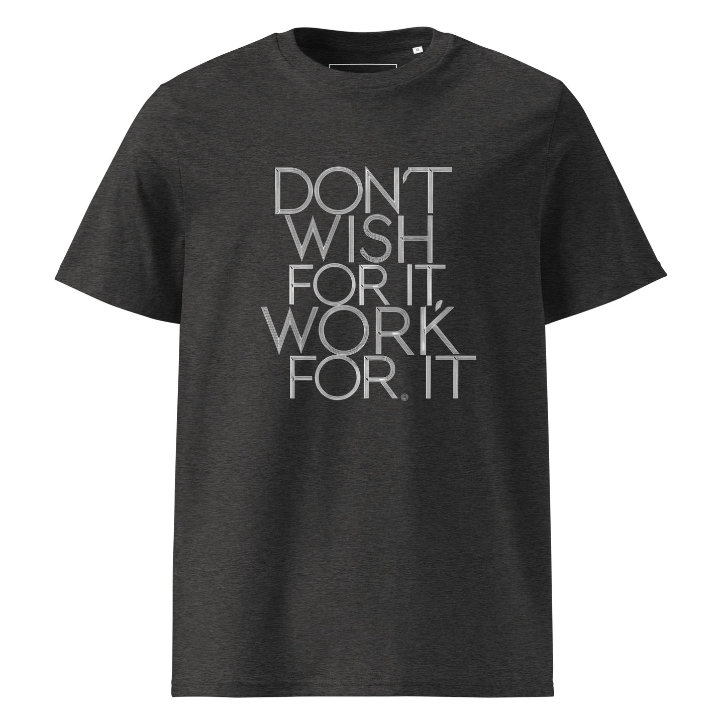 Unisex | DON'T WISH FOR IT - WORK FOR IT Organic Cotton T-Shirt