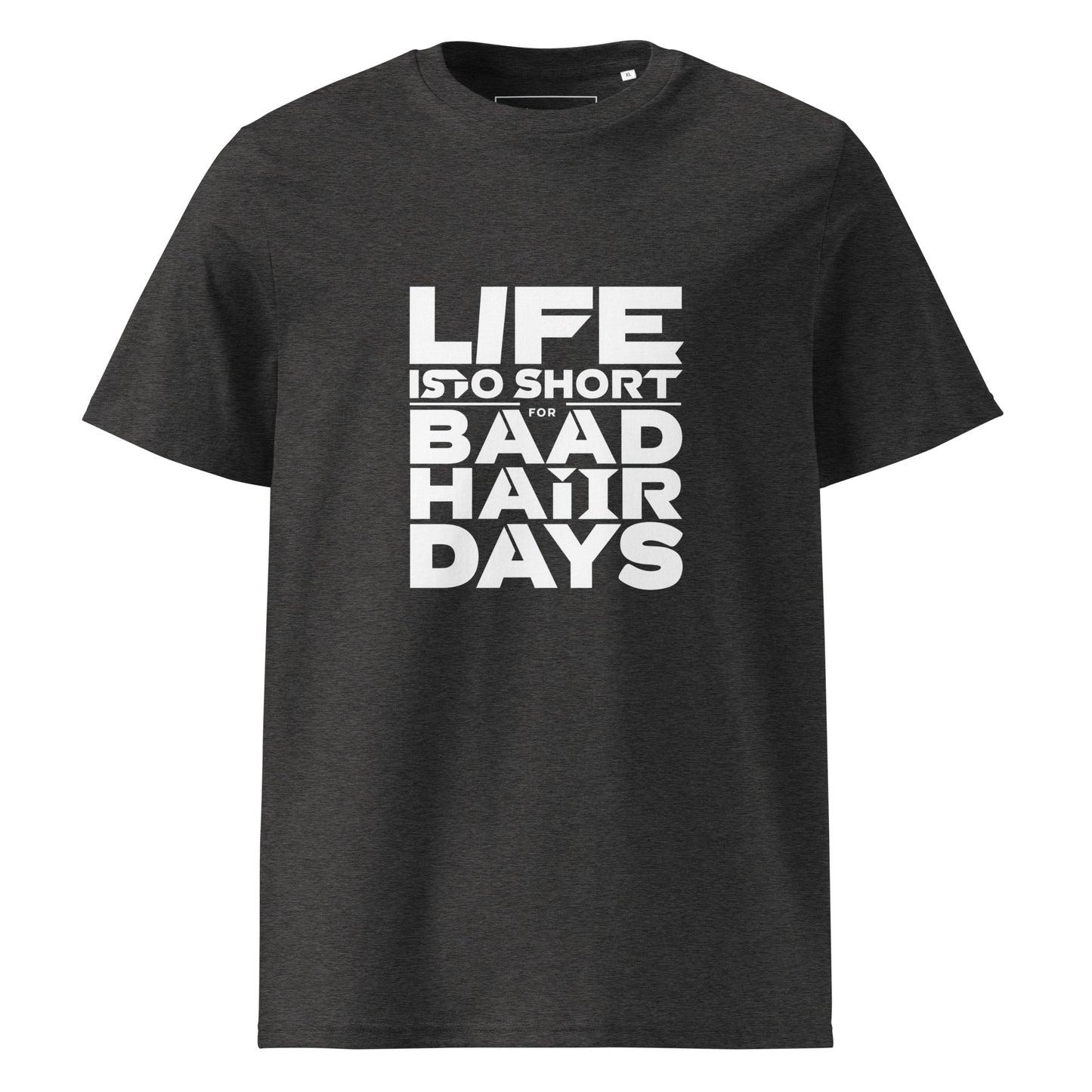 Unisex | Life Is Too Short For For Bad Hair Days! Organic Cotton T-Shirt