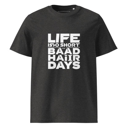 Unisex | Life Is Too Short For For Bad Hair Days! Organic Cotton T-Shirt