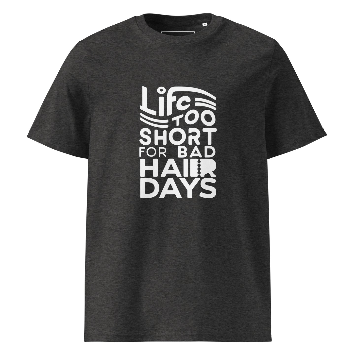 Unisex | LIFE IS TOO SHORT FOR BAD HAIR DAYS Organic Cotton T-Shirt
