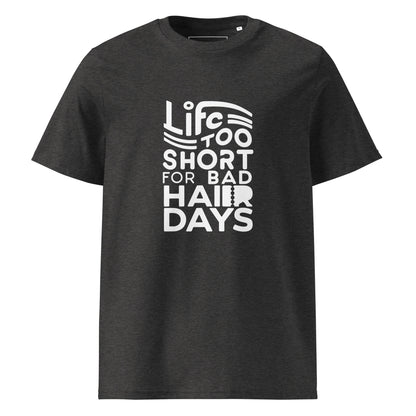 Unisex | LIFE IS TOO SHORT FOR BAD HAIR DAYS Organic Cotton T-Shirt