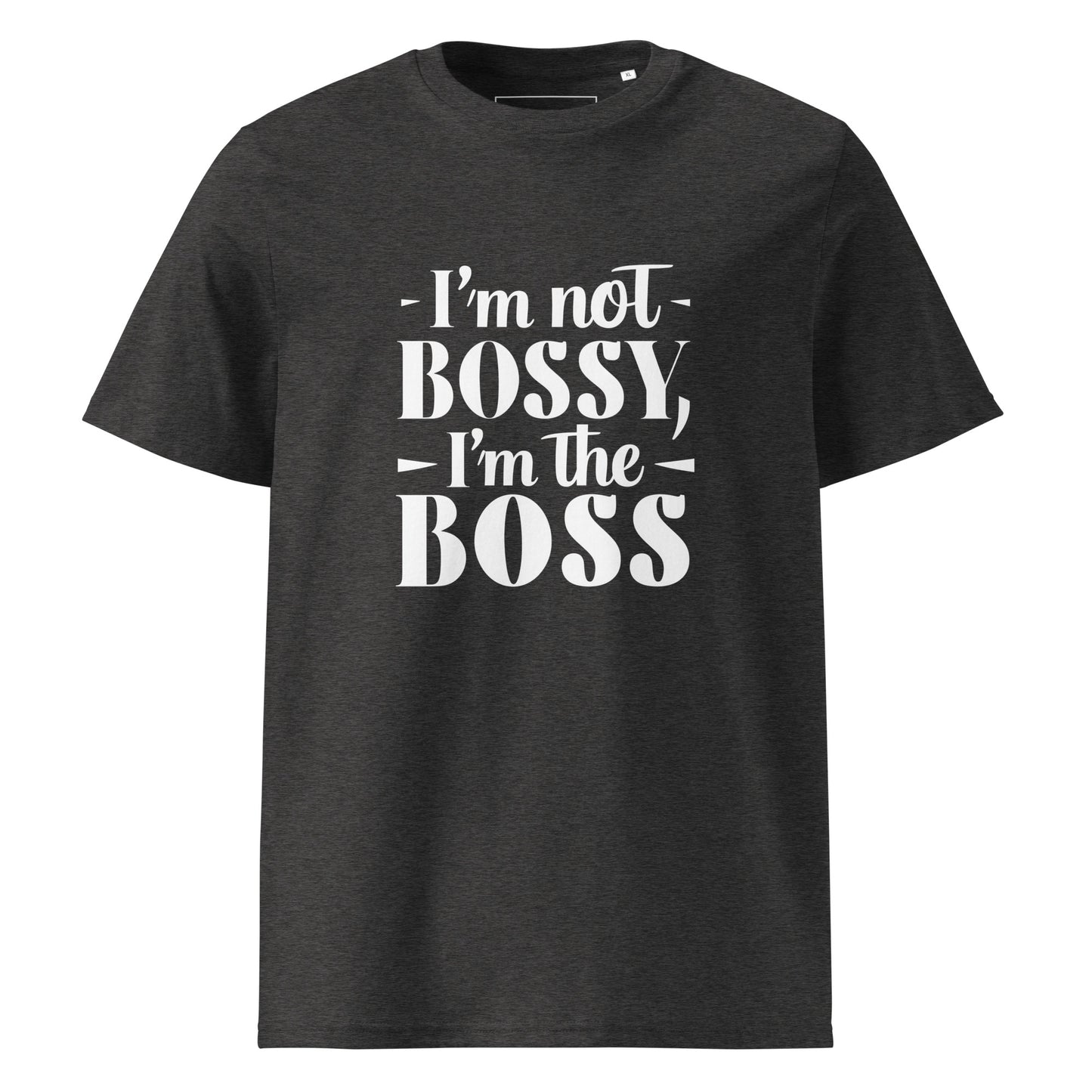 Unisex | I'm Not Bossy, I'm The Boss - Organic Cotton T-Shirt