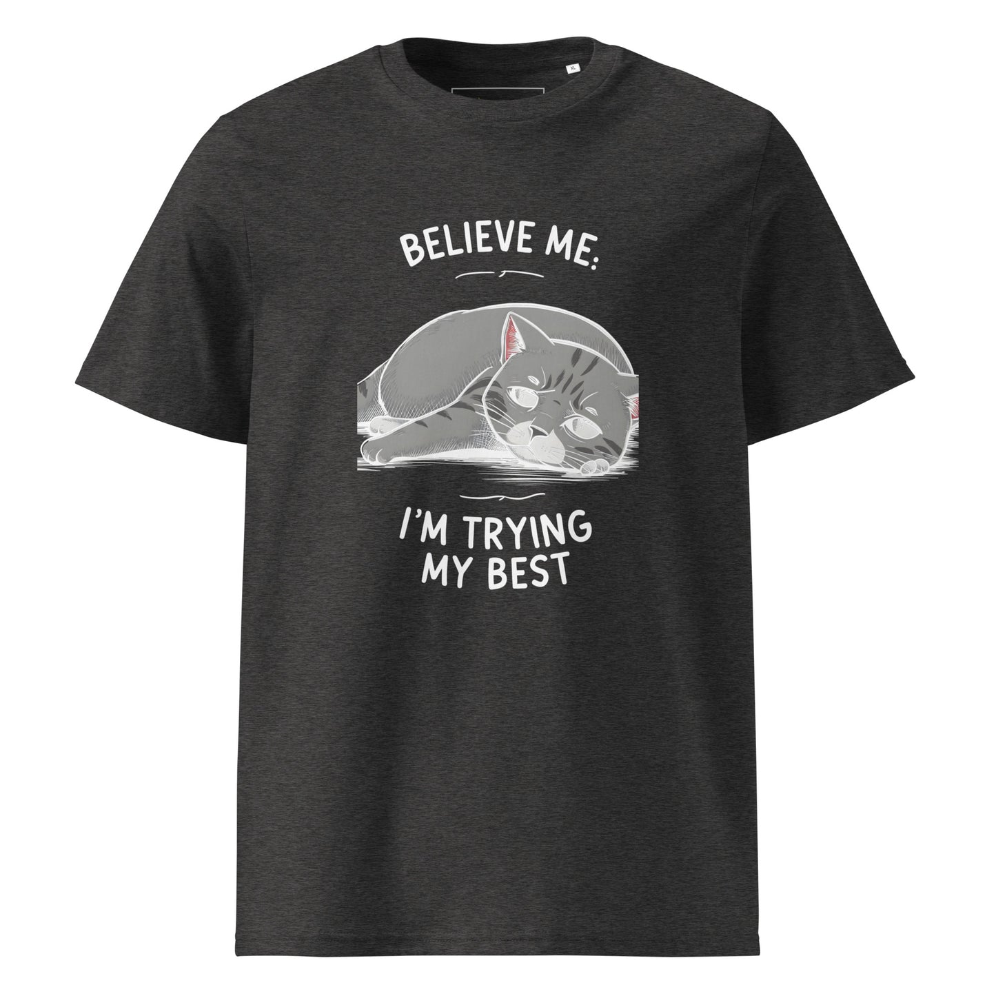 Unisex | Believe Me I'm Trying My Best - Organic Cotton T-Shirt
