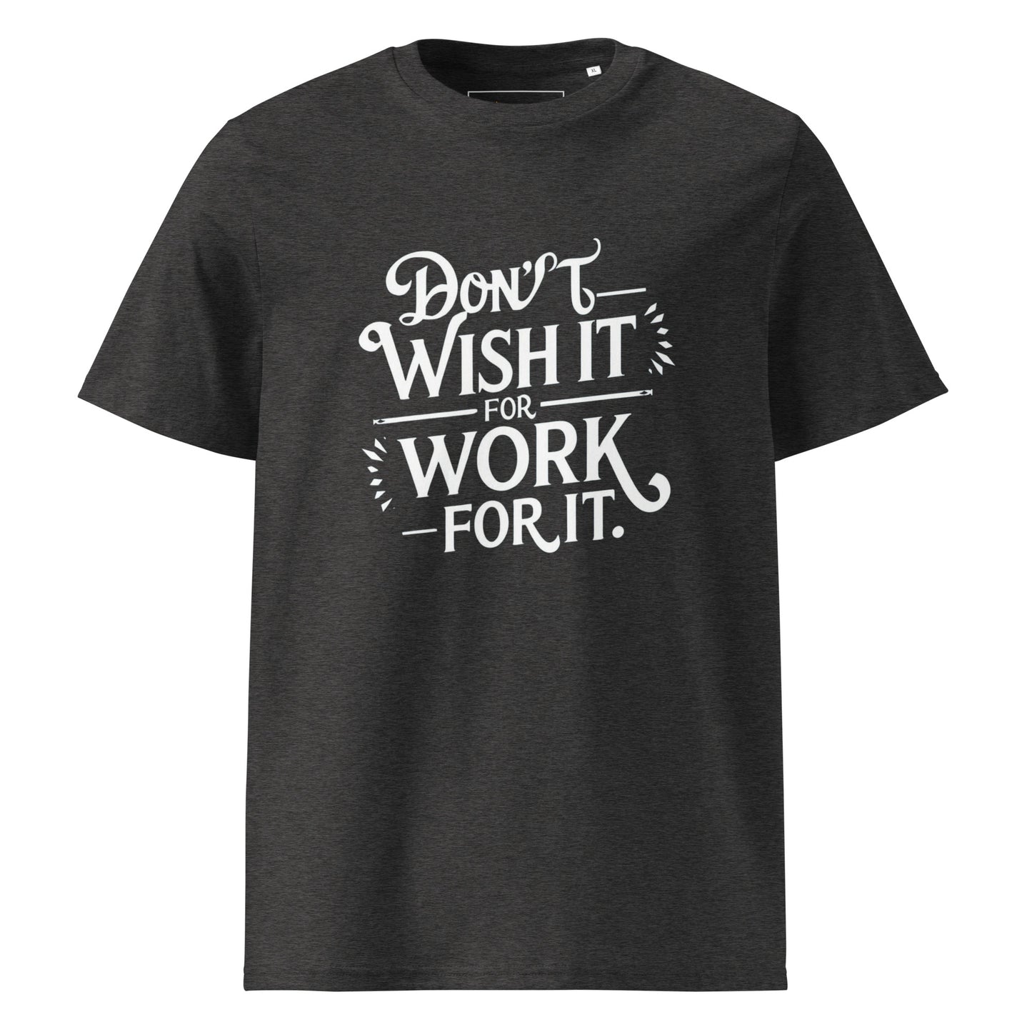 Unisex | Don't Wish For It Work For It - Organic Cotton T-Shirt