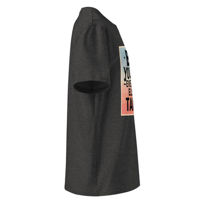 Unisex | Be Yourself Everyone Else Is Taken - Organic Cotton T-Shirt