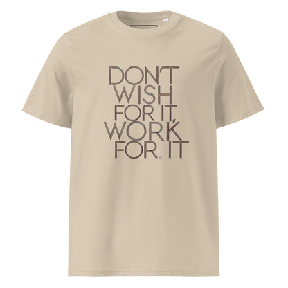 Unisex | DON'T WISH FOR IT - WORK FOR IT Organic Cotton T-Shirt