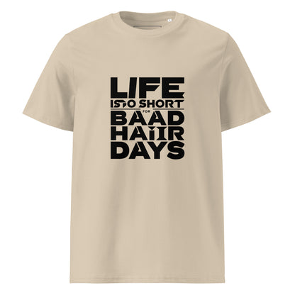 Unisex | Life Is Too Short For For Bad Hair Days! Organic Cotton T-Shirt