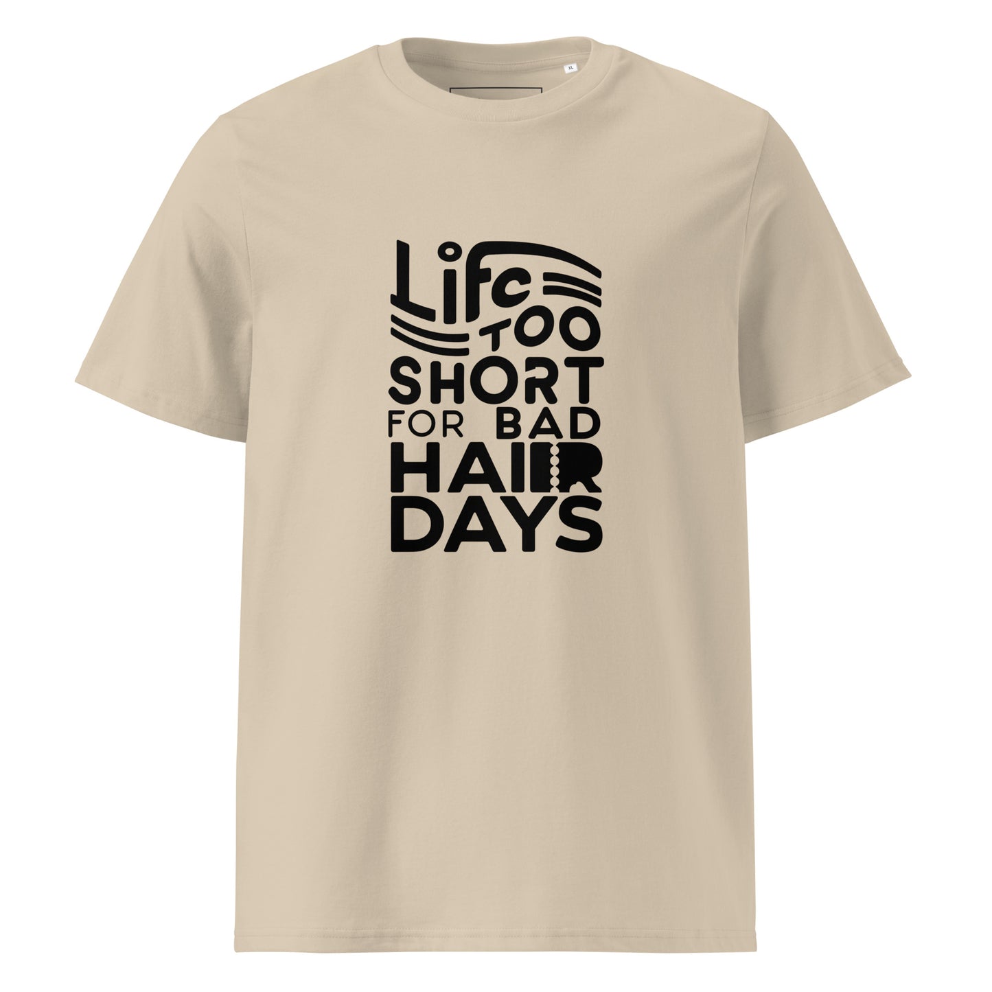 Unisex | LIFE IS TOO SHORT FOR BAD HAIR DAYS Organic Cotton T-Shirt