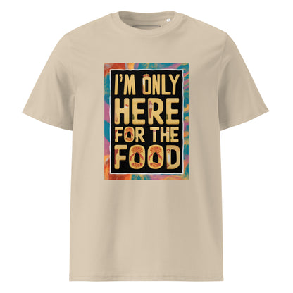 Unisex | I'm Only Here For The Food - Organic Cotton T-Shirt