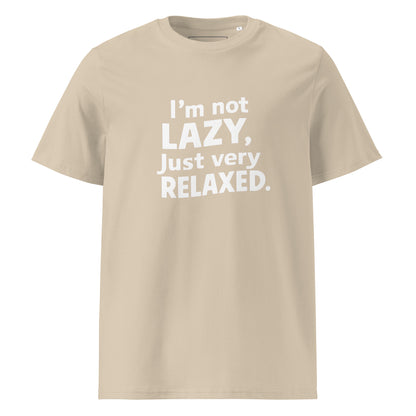 Unisex | I'm Not Lazy I'm Just Very Relaxed - Organic Cotton T-Shirt