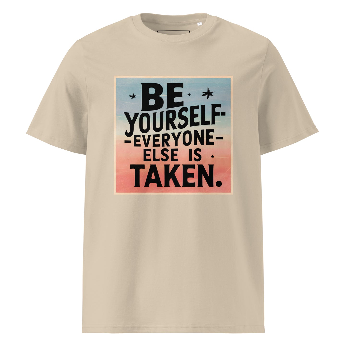 Unisex | Be Yourself Everyone Else Is Taken - Organic Cotton T-Shirt