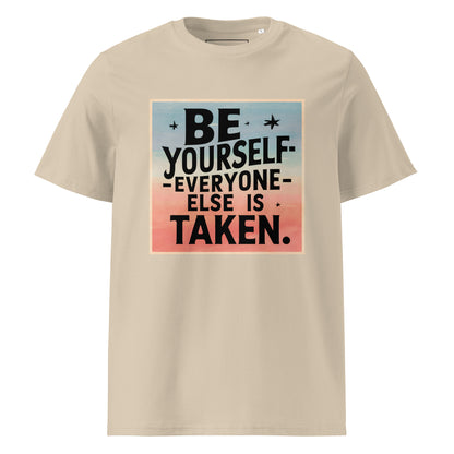 Unisex | Be Yourself Everyone Else Is Taken - Organic Cotton T-Shirt