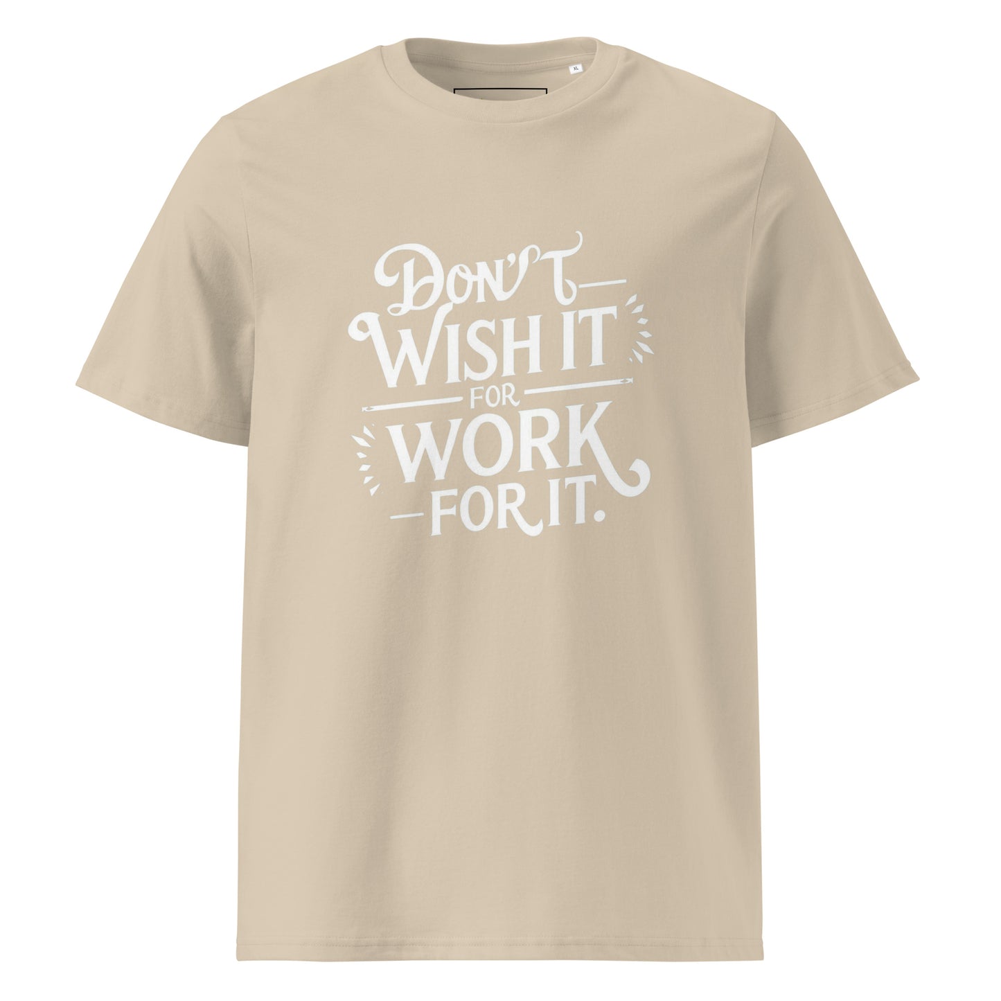 Unisex | Don't Wish For It Work For It - Organic Cotton T-Shirt