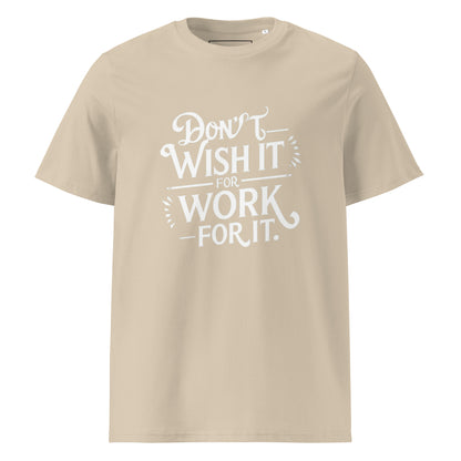 Unisex | Don't Wish For It Work For It - Organic Cotton T-Shirt